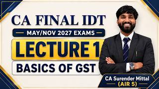 CA Final IDT Lecture 1 | Introduction to GST | May 27 & Nov 27 | CA Surender Mittal AIR 1 UPSC ICAOS