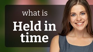 Understanding "Held in Time": A Deep Dive into English Phrases
