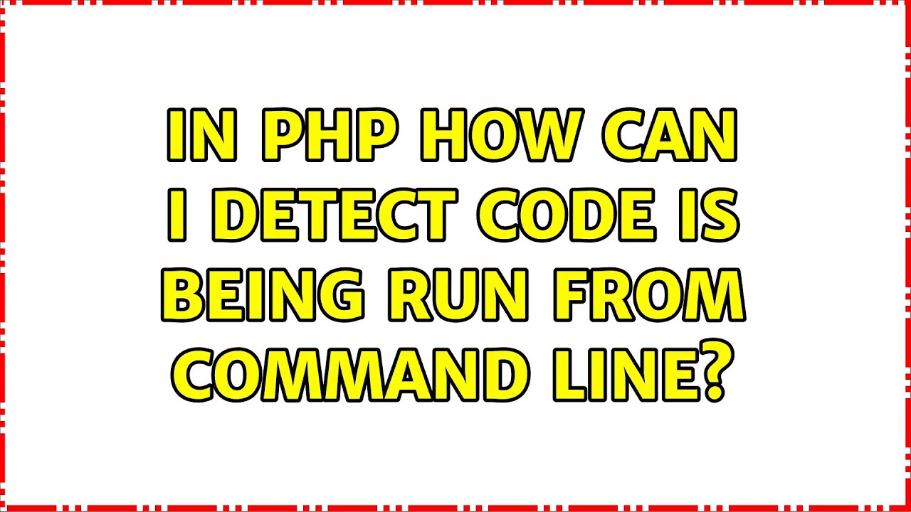 In PHP how can I detect code is being run from command line? (2 ...