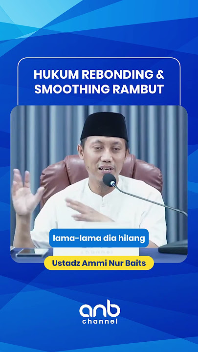 Hukum Hukum Rebonding & smoothing Rambut | Usatdz Ammi Nur Baits