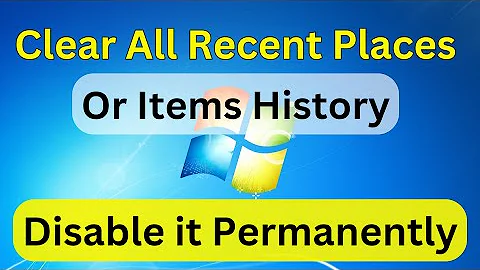 How to Delete Recent Places / Items History in Windows 7 | Disable Recent Places Permanently