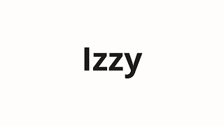 How to pronounce Izzy