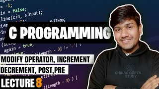 C Programming-8 Modify operator, increment, decrement, post, pre || Chirag Gupta