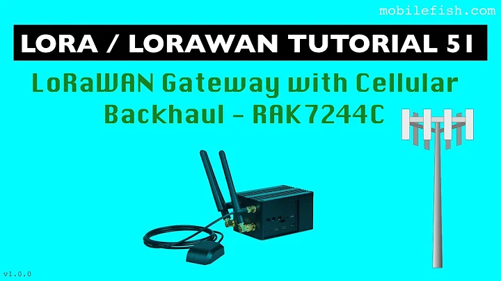LoRa/LoRaWAN tutorial 51: LoRaWAN Gateway with Cellular Backhaul - RAK7244C
