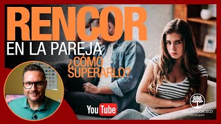 RENCOR en la PAREJA ¿Cómo SUPERARLO? ✅ 4 CLAVES imprescindibles