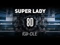 𝟴𝗗 𝗠𝗨𝗦𝗶𝗖 | Super Lady - (G)I-DLE | 𝑈𝑠𝑒 ℎ𝑒𝑎𝑑𝑝ℎ𝑜𝑛𝑒𝑠🎧