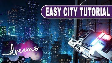 DREAMS PS4 EASY CITY TUTORIAL