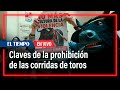 Las claves de la prohibición de las corridas de toros en Colombia | El Tiempo