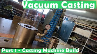 3d Print Vacuum Casting Part 1  Building the vacuum casting machine for  casting metal 