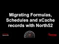 Migrating North52 Formulas, Schedules and xCache records