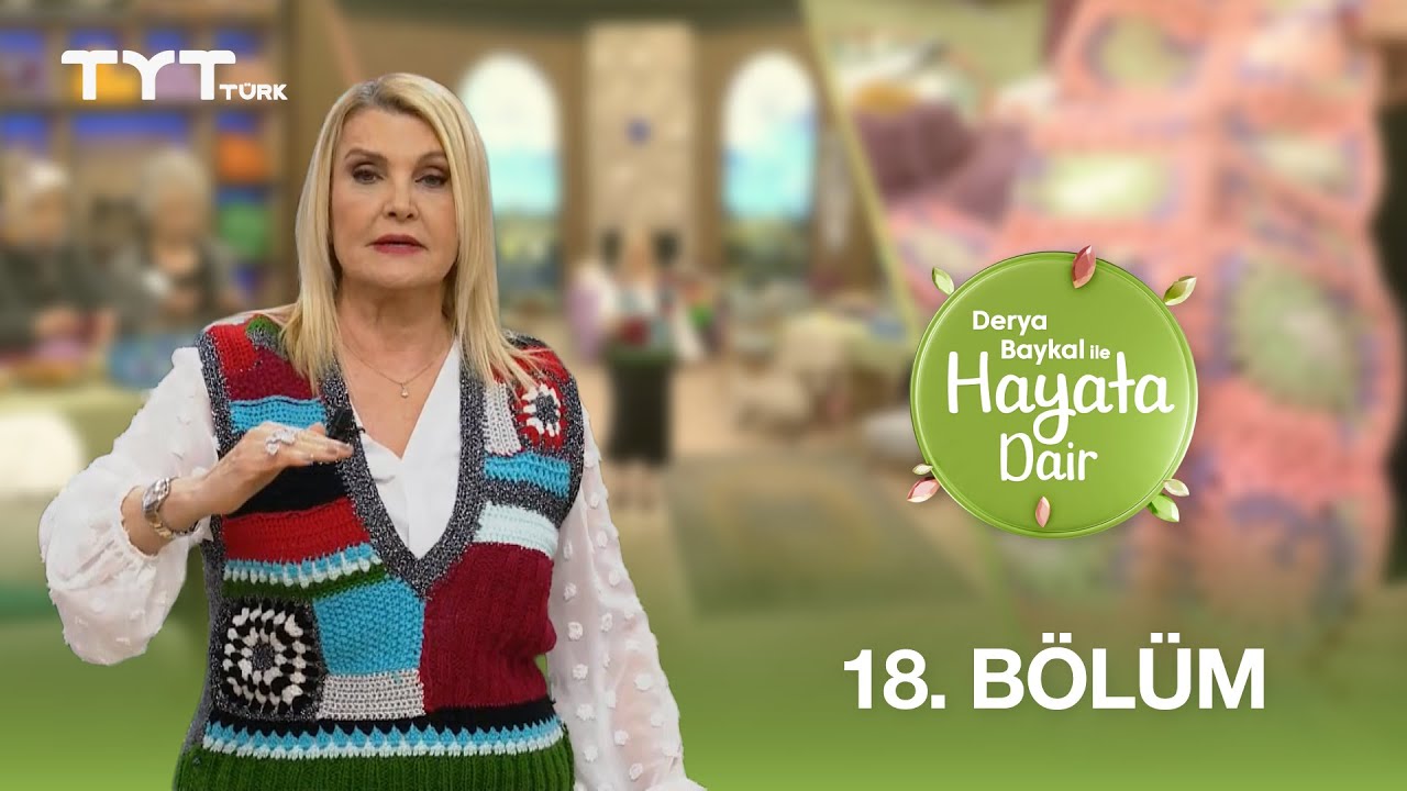 Derya Baykal ile Hayata Dair | 18. Bölüm - TYT Türk