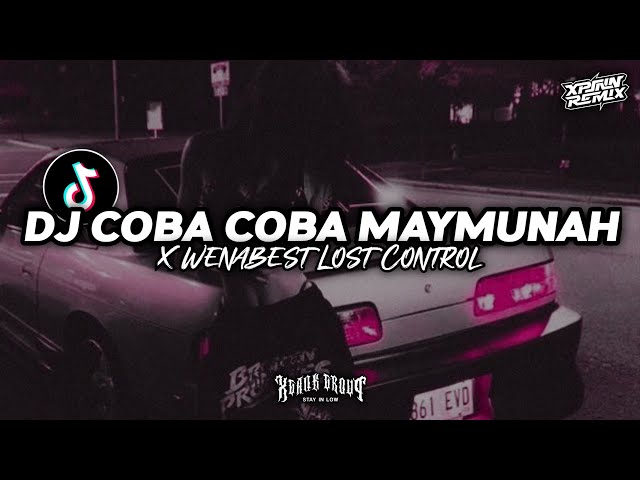 DJ COBA COBA MAYMUNAH X WENABEST LOST CONTROL VIRAL TIKTOK YANG KALIAN CARI BY XPINN RMX class=