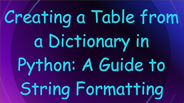 Creating a Table from a Dictionary in Python: A Guide to String Formatting