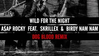 A$AP Rocky - Wild for the Night (Dog Blood Remix) [feat. Birdy Nam Nam \& Skrillex]