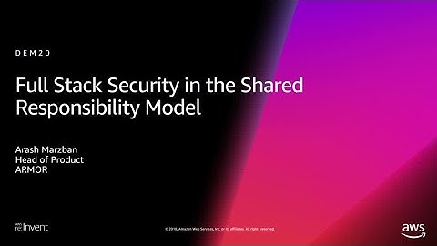 AWS re:Invent 2018: [REPEAT] Full Stack Security in the Shared Responsibility Model (DEM20-R)