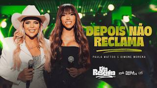 Paula Mattos, Simone Morena - Depois Não Reclama