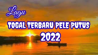 TOGAL TERBARU PELE PUTUS 2022