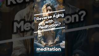 ?Reverse Aging with Meditation | Reverse Aging Secrets