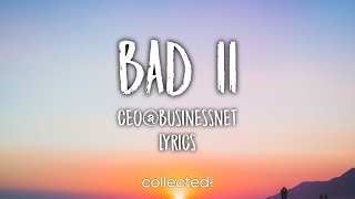 ceo@business.net - bad II [Lyrics] (prod. lentra)
