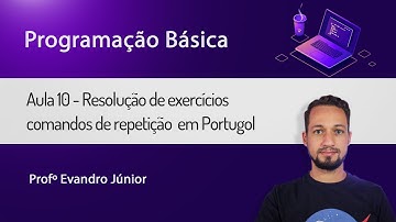 Programação Básica Aula 10 - Resolução de exercícios estrutura de repetição em Portugol