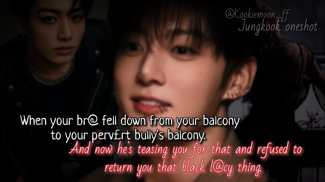 Чонгук фф | Когда твой брат упал с твоего балкона на балкон твоего извращенца-хулигана, и теперь ...