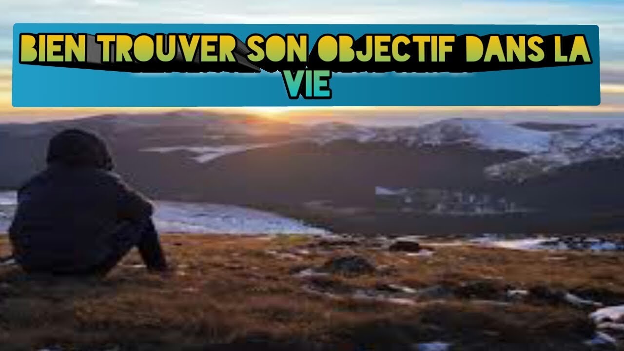 COMMENT FAIRE POUR ATTEINDRE SON OBJECTIF DANS LA VIE - YouTube