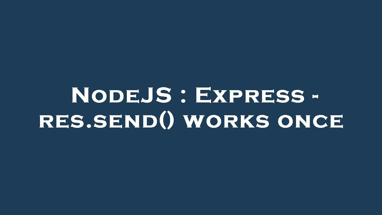 NodeJS Express Res send Works Once YouTube nodejs-express-res-send-works-once-youtube