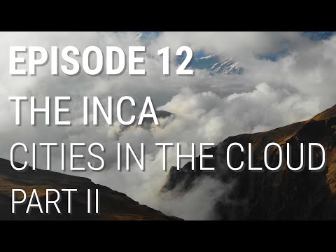12. The Inca Cities in the Cloud (Part 2 of 2)