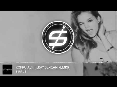 Sufle - Köpru Alti (Ilkay Sencan Remix)