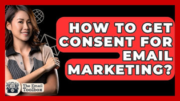 How To Get Consent For Email Marketing? - TheEmailToolbox.com