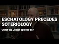 Eschatology precedes soteriology