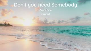 Don't you need somebody, RedOne slowed + reverb