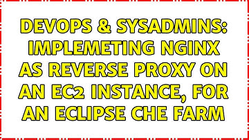 DevOps & SysAdmins: Implemeting Nginx as reverse proxy on an EC2 instance, for an Eclipse Che farm