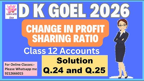 Q24 and Q25| Change in Profit sharing Ratio| D K Goel 2026| Ch 2| Class 12| Accounts@learnwithease