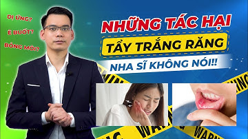 TÁC HẠI CỦA TẨY TRẮNG RĂNG MÀ KHÔNG AI MUỐN BẠN BIẾT