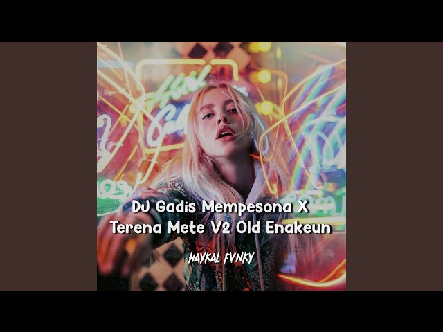 DJ Gadis Mempesona X Terena Mete V2 Old Enakeun class=