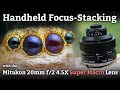 Handheld Focus-Stacking w/ the Mitakon 20mm 4.5x Macro Lens
