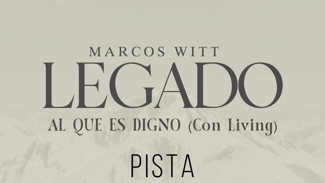AL QUE ES DIGNO (LEGADO) - PISTA MARCOS WITT CON LIVING