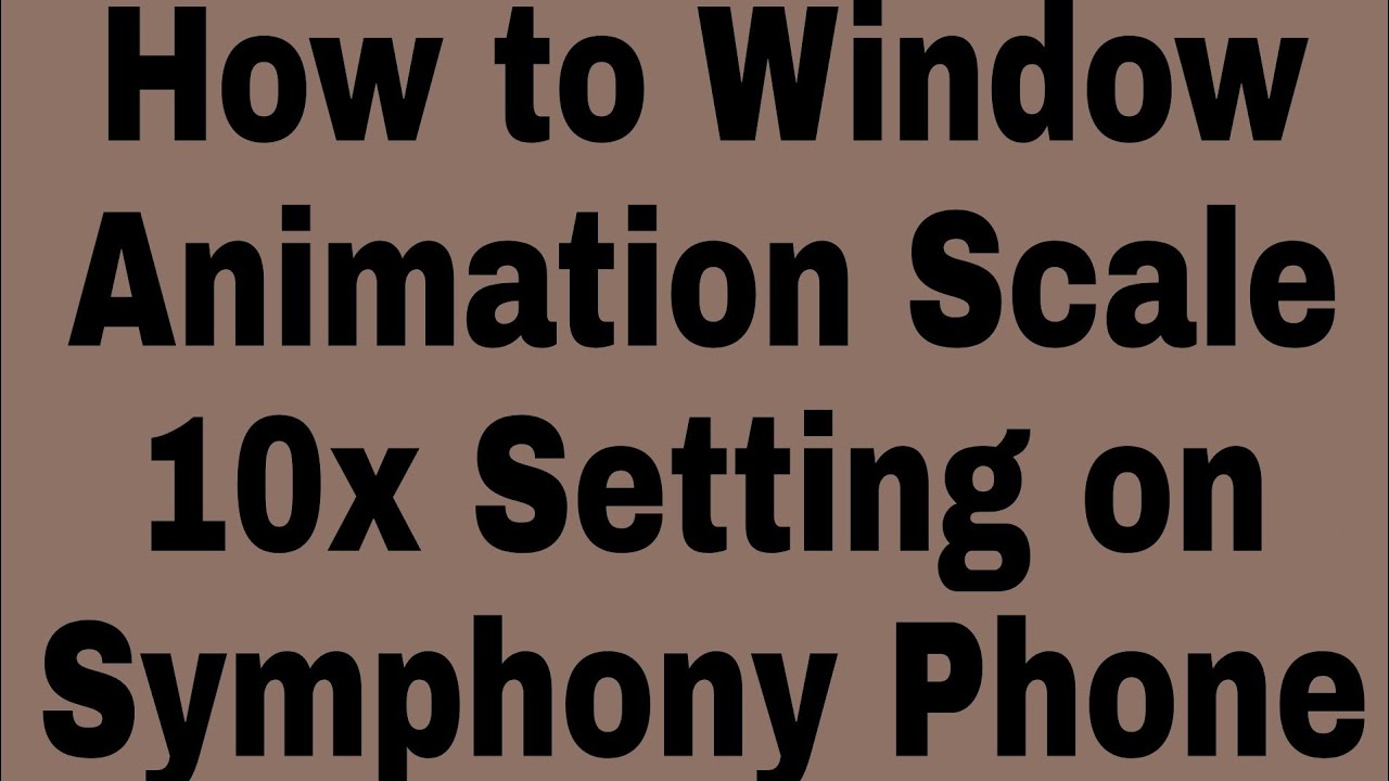 How to Window Animation Scale 10x Setting on Symphony Phone YouTube