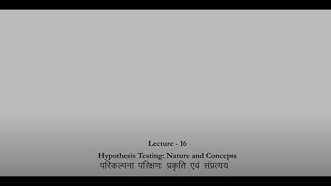 Hypothesis Testing: Nature and Concepts #CH25SP #swayamprabha