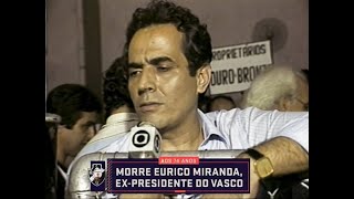 Comentaristas lamentam a morte de Eurico Miranda e relembram sua história no mundo do futebol