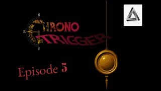 Chrono Trigger Episode 5 ft. Scrapper & Junerdz
