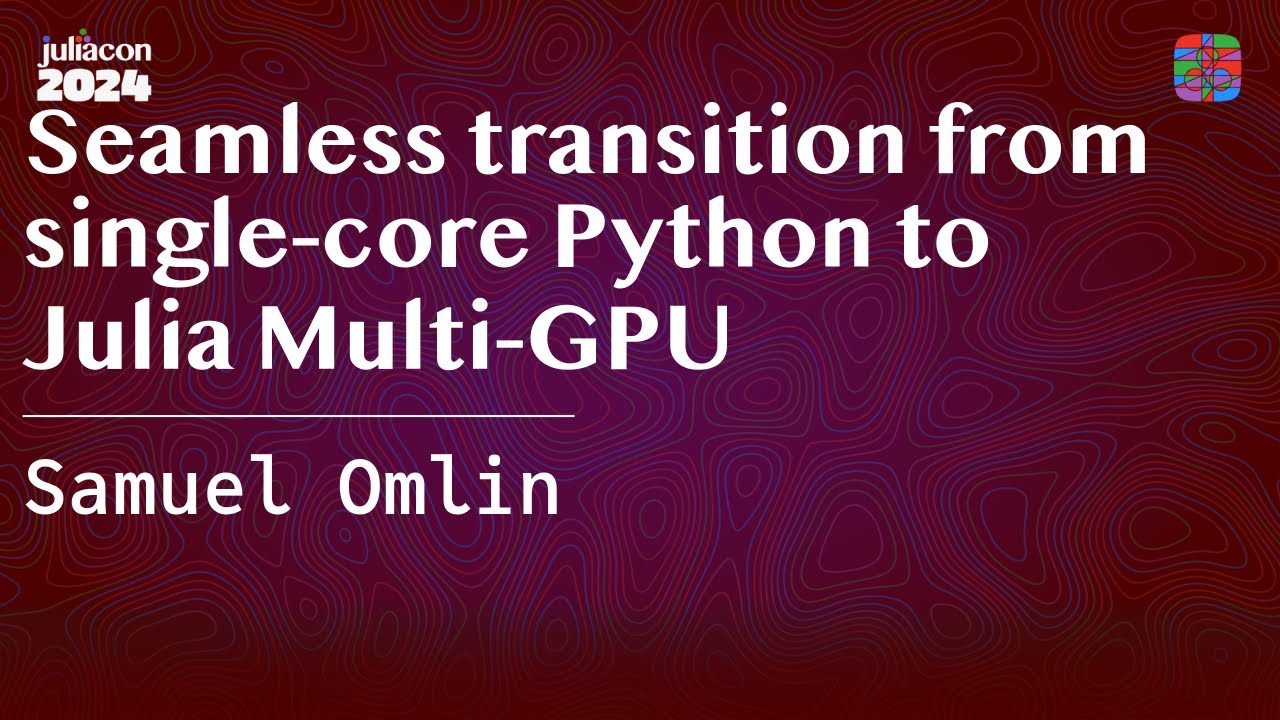 Seamless transition from single-core Python to Julia Multi-GPU | Omlin | JuliaCon 2024