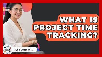 What Is Project Time Tracking? - Admin Career Guide