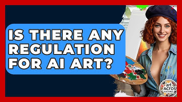 Is There Any Regulation For AI Art? - Art Across Cultures