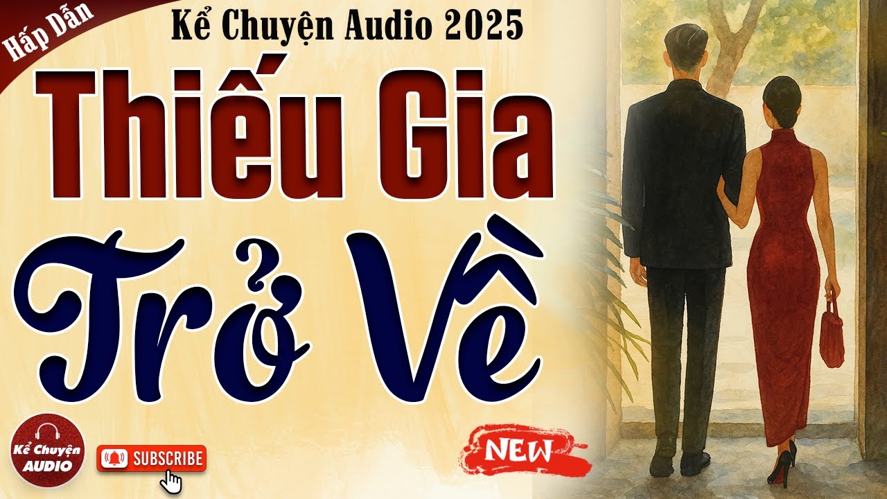 Chuyện cậu mợ 2025: Thiếu Gia Trở Về trọn bộ - Kể Chuyện Audio 2025
