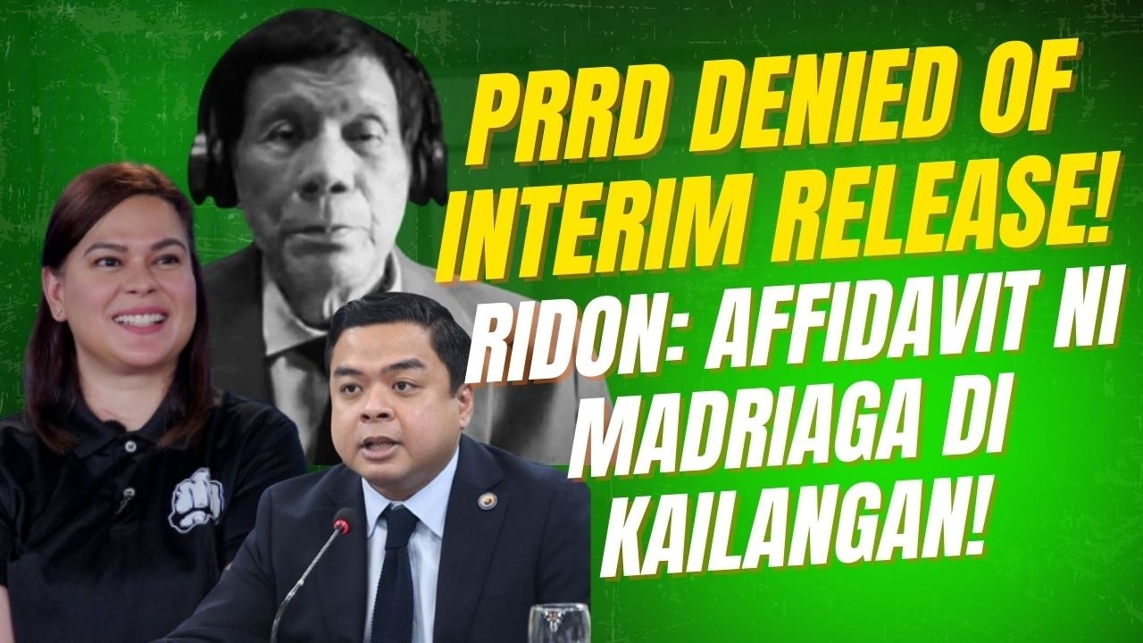 PRRD DENIED OF INTERIM RELEASE! RIDON: AFFIDAVIT NI MADRIAGA DI KAILANGAN!