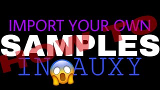 How To Import Samples In AUXY