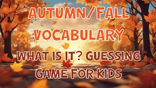 Autumn/Fall Vocabulary And What is it? Guessing Game For Kids | 4K