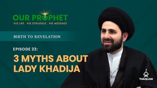 Ep 23: Answering 3 Myths About Lady Khadija | Birth To Revelation | #OurProphet